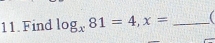 Find log _x81=4, x= _