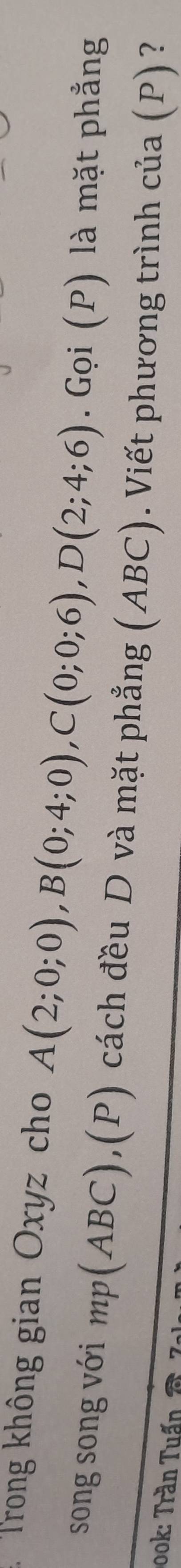 Trong không gian Oxyz cho A(2;0;0), B(0;4;0), C(0;0;6), D(2;4;6). Gọi (P) là mặt phẳng 
song song với mp(ABC),(P) cách đều D và mặt phẳng (ABC). Viết phương trình của (P)? 
ook: Trần Tuấn