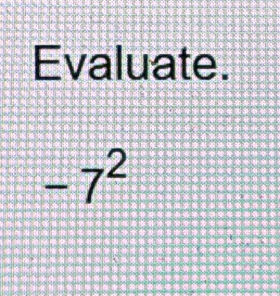 Evaluate.
-7^2