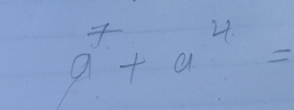 a^7+a^4=