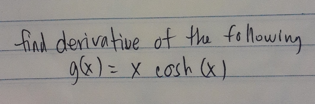 find derivative of the following
g(x)=xcos h(x)