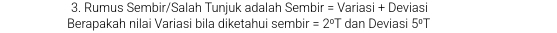 Rumus Sembir/Salah Tunjuk adalah Sembir = Variasi + Deviasi 
Berapakah nilai Variasi bila diketahui sembir =2°T dan Deviasi 5°T