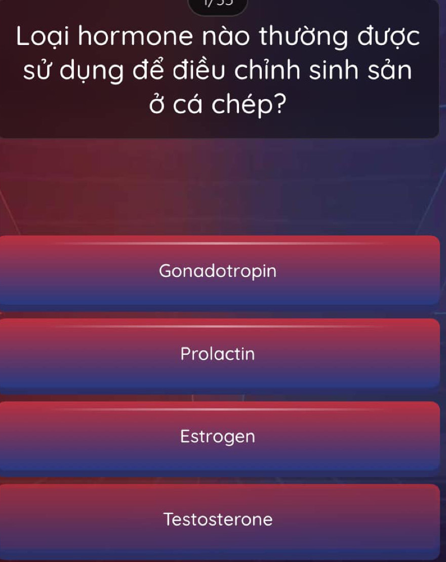 Loại hormone nào thường được
sử dụng để điều chỉnh sinh sản
ở cá chép?
Gonadotropin
Prolactin
Estrogen
Testosterone