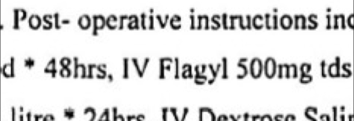 Post- operative instructions ind 
d * 48hrs, IV Flagyl 500mg tds 
* litre * 24brs IV Dextrose Salir