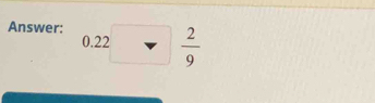 Answer: 0.22□  2/9 