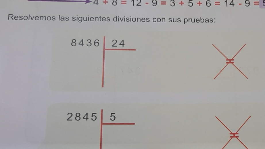 4+8=12-9=3+5+6=14-9=
Resolvemos las siguientes divisiones con sus pruebas:
8436| 24/□  
ς
2845| 5/□  