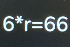 6^*r=66