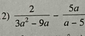  2/3a^2-9a - 5a/a-5 