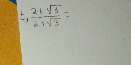 5,  (2+sqrt(3))/2+sqrt(3) =