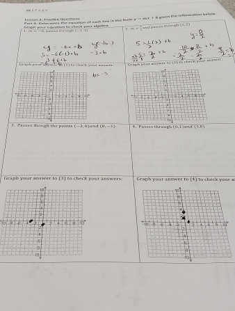 ssén d e e ractia C s stio ra
Pari A: Determene the equation of each lise in lie form y=mx+n
smeh your equetian to cherk your algeerd . oven the Infenmation l stow
1.  pases through C=4,83 =- 1/2 and pasies thimagh (2,5)
2 .
traps yur shnre6(3) to check your answer .
Of aph your anower to 135 in cherk your anowec:
3. Passes though the poinks (-2,0) and CB_1=13 4.  Passex through (0,1) and (3,0)
Graph your answer to [3] to check your answers  Graph your answer to (4) to check your