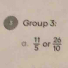 Group 3: 
a.  11/5  or  26/10 