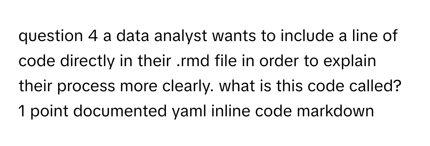 Solved: a data analyst wants to include a line of code directly in ...