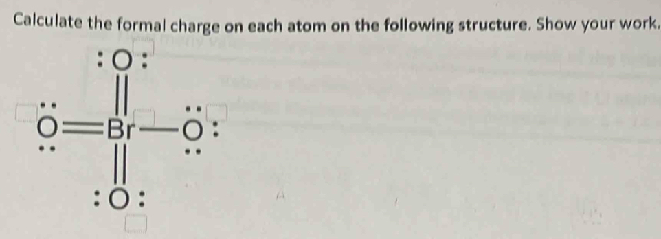 Calculate the formal charge on each atom on the following structure. Show your work.