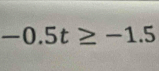 -0.5t≥ -1.5