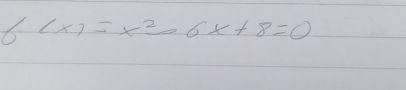 6 (x)=x^2-6x+8=0