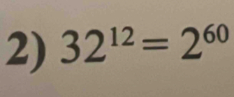 32^(12)=2^(60)