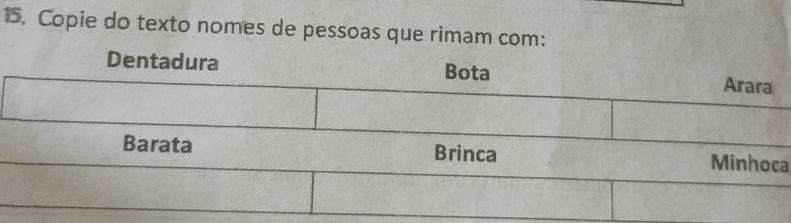 Copie do texto nomes de pessoas que rimam com: 
Dentadura Bota Arara 
Barata Brinca Minhoca