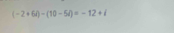 (-2+6i)-(10-5i)=-12+i