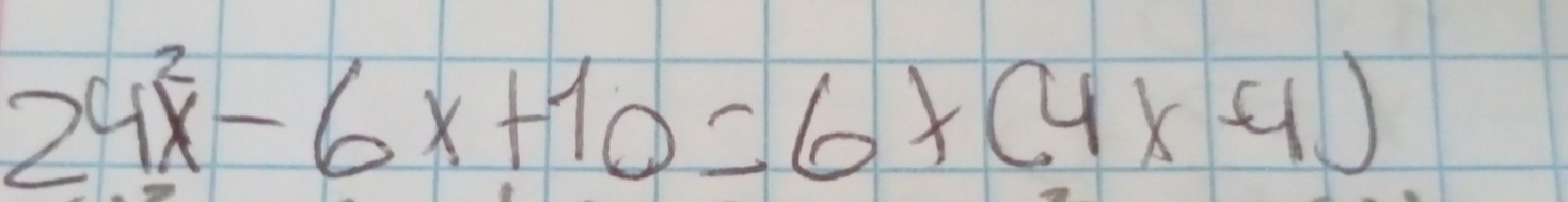 24x^2-6x+10=6* (4x-4)