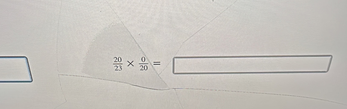 square
 20/23 *  0/20 =□