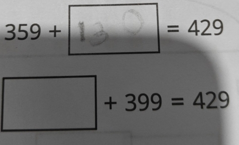 359 + 1 3□ = 429
□ +399=429