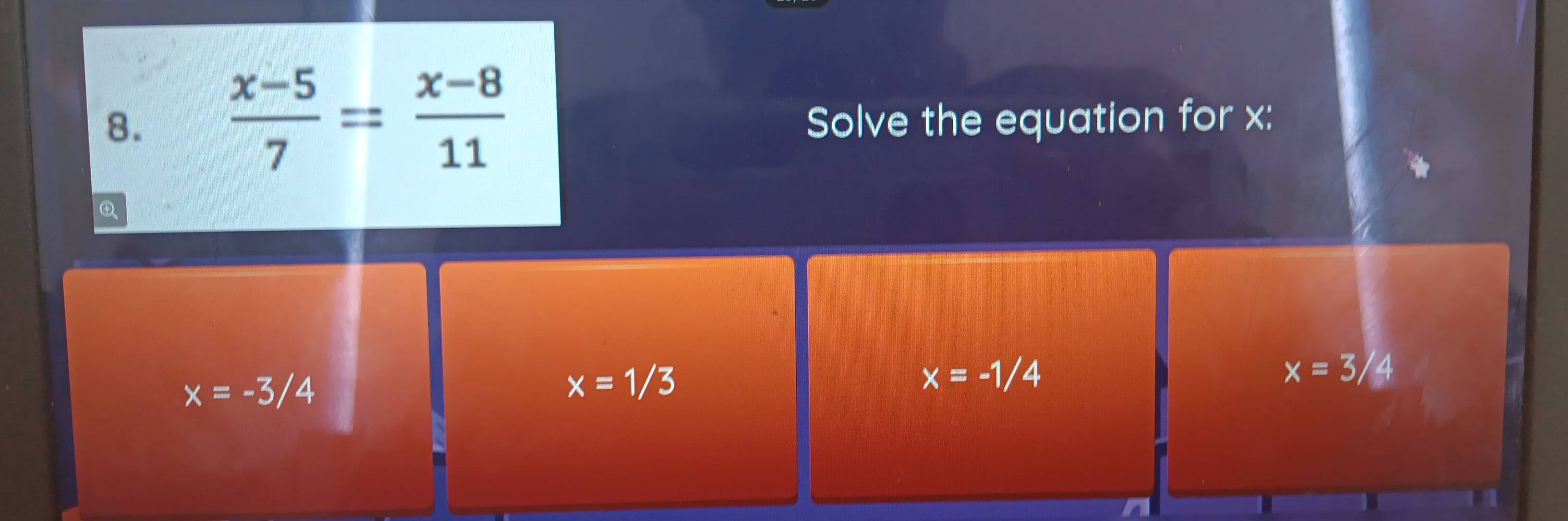  (x-5)/7 = (x-8)/11  Solve the equation for x :
x=-3/4
x=1/3
x=-1/4
x=3/4