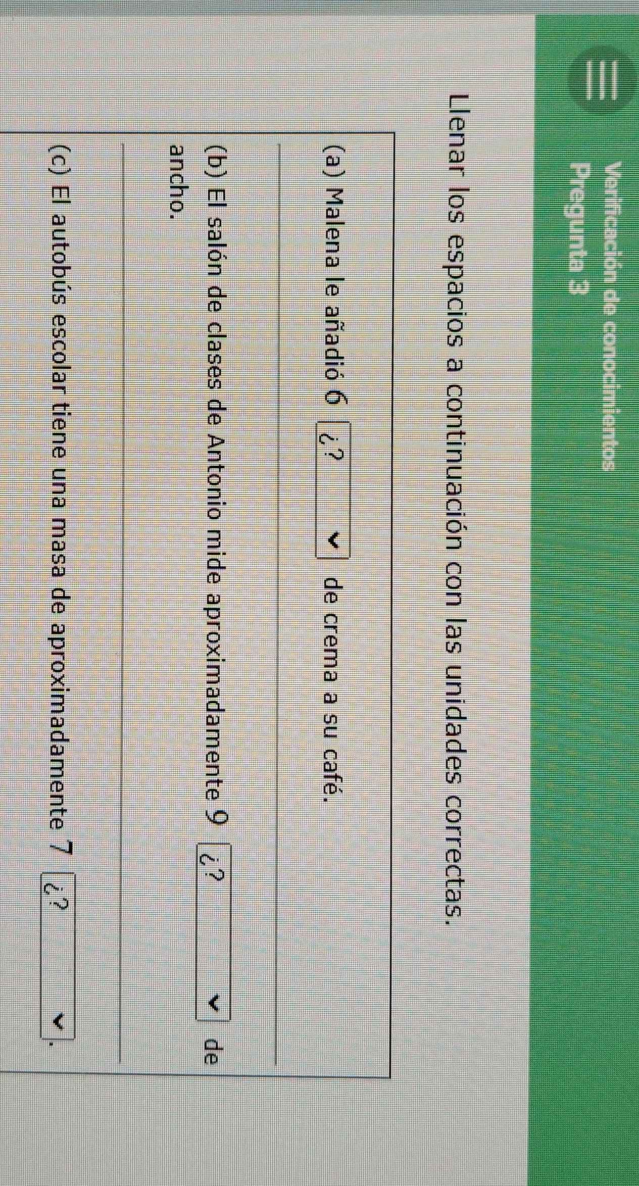 Verificación de conocimientos 
Pregunta 3 
Llenar los espacios a continuación con las unidades correctas.