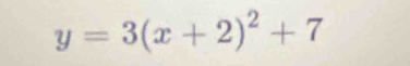 y=3(x+2)^2+7