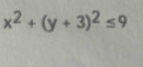 x^2+(y+3)^2≤ 9