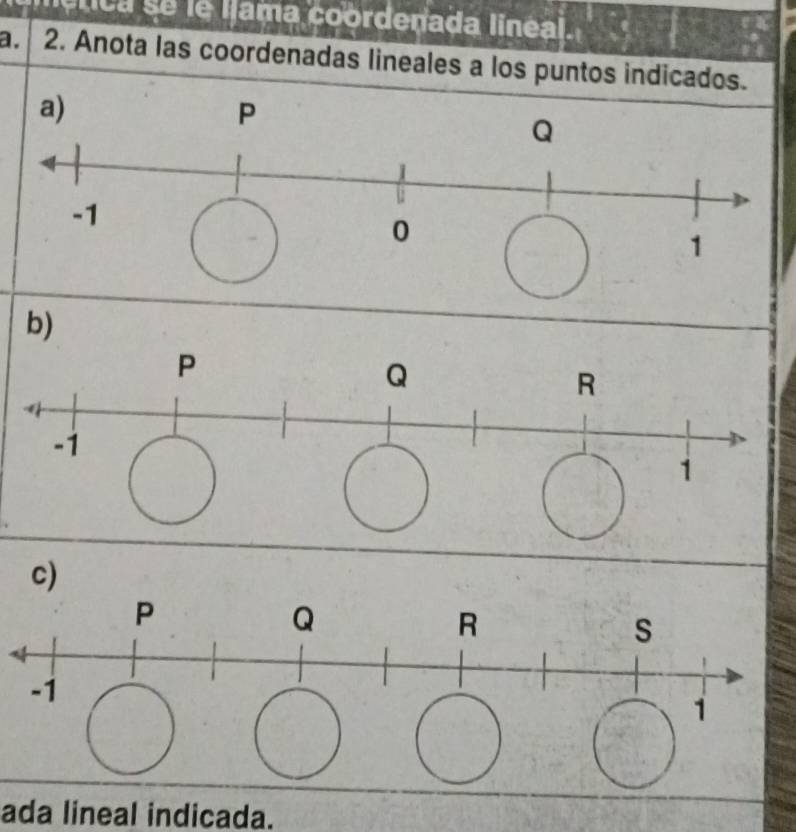 lética se le lama coordenada lineal. 
a. 2. Anota las coordenadas lineales a los puntos indicados. 
b) 
c) 
ada lineal indicada.