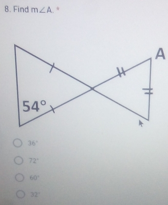 Find m∠ A. 、*
36°
72°
60°
32°