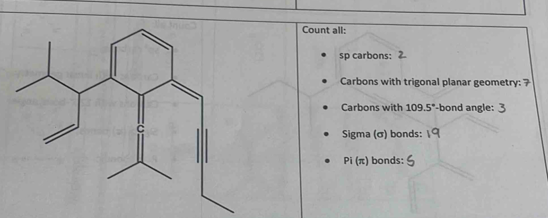 Count all: 
sp carbons: 
Carbons with trigonal planar geometry: 
Carbons with 109.5° ' -bond angle: 
Sigma (σ) bonds: 
Pi (π) bonds: