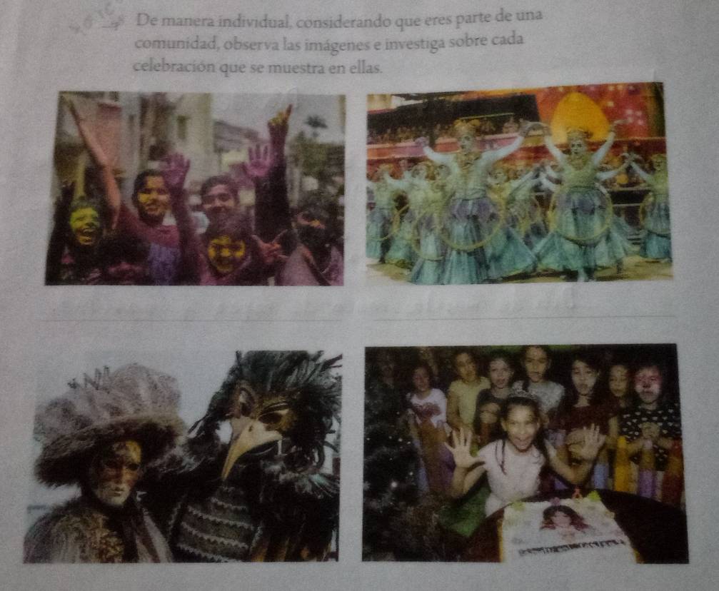 De manera individual, considerando que eres parte de una 
comunidad, observa las imágenes e investiga sobre cada 
celebración que se muestra en ellas.