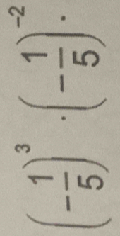 (- 1/5 )^3· (- 1/5 )^-2·