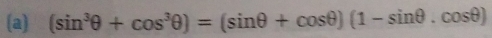 (sin^3θ +cos^3θ )=(sin θ +cos θ )(1-sin θ .cos θ )