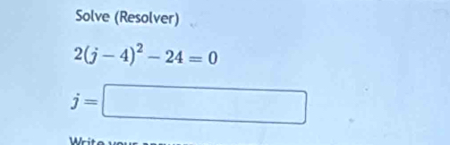 Solve (Resolver)
2(j-4)^2-24=0
j=□