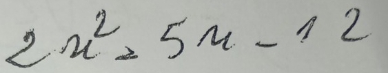 2x^2=5x-12