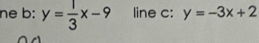 ne b: y= 1/3 x-9 line c: y=-3x+2