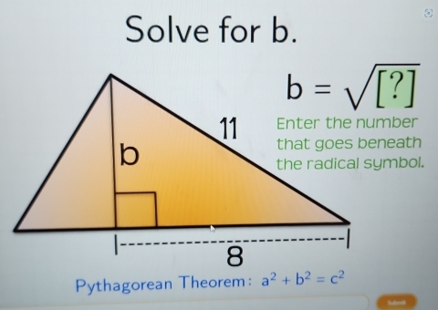 Solve for b.
Pythagorean Theorem: a^2+b^2=c^2