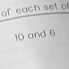 of each set of
10 and 6