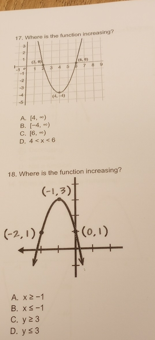 Where is the function increasing?
A. [4,∈fty )
B. [-4,∈fty )
C. [6,∈fty )
D. 4
18. Where is the function increasing?
A. x≥ -1
B. x≤ -1
C. y≥ 3
D. y≤ 3