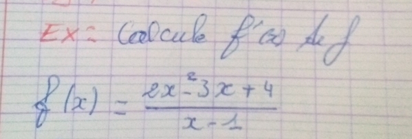 Ex: colcub fao dof
f(x)= (2x^2-3x+4)/x-1 