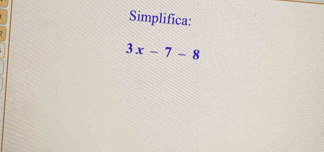 Simplifica:
3x-7-8