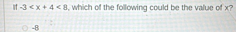 If -3 <8</tex> , which of the following could be the value of x?
-8