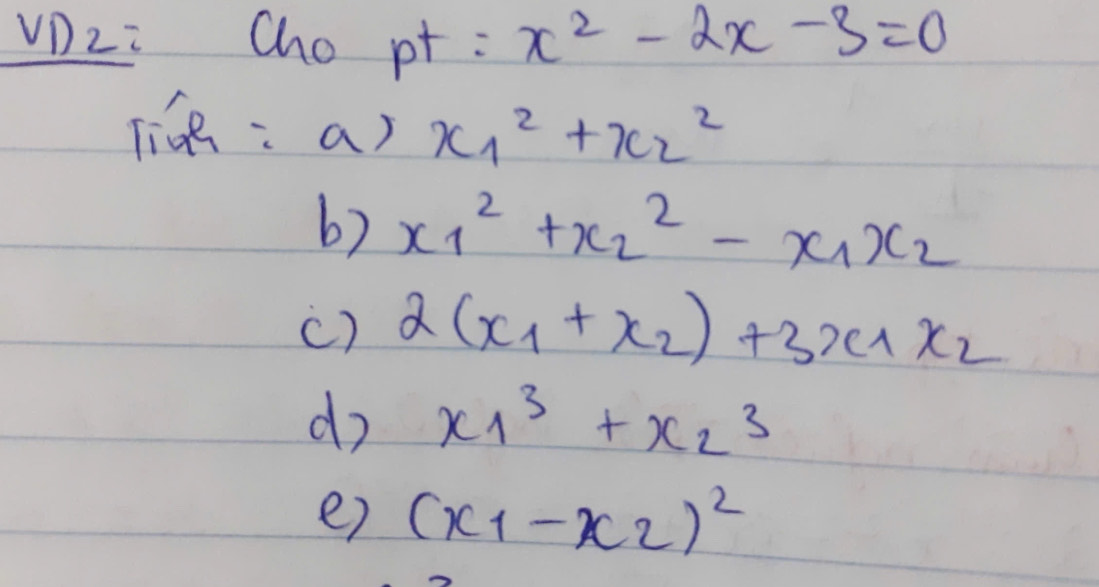 VDzc chopt:x^2-2x-3=0
lice: a) x_1^(2+x_2^2
b) x_1^2+x_2^2-x_1)x_2
() 2(x_1+x_2)+3x_1x_2
do x_1^(3+x_2^3
e) (x_1)-x_2)^2