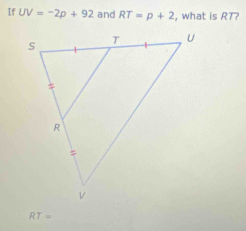 If UV=-2p+92 and RT=p+2 , what is RT?
RT=