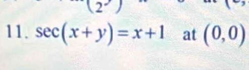 sec (x+y)=x+1 at (0,0)