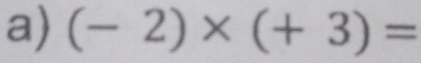 (-2)* (+3)=