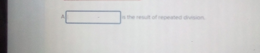 A □^^circ  is the result of repeated division.