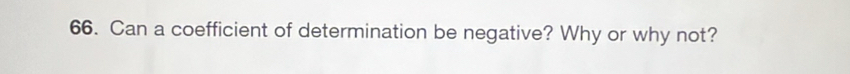 Can a coefficient of determination be negative? Why or why not?